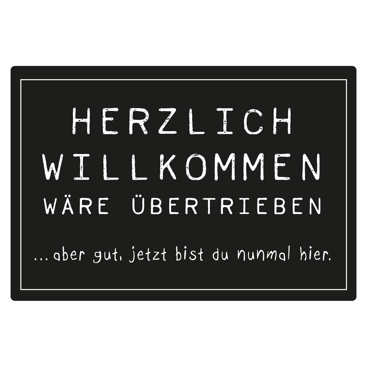 Fußmatte Herzlich willkommen wäre übertrieben